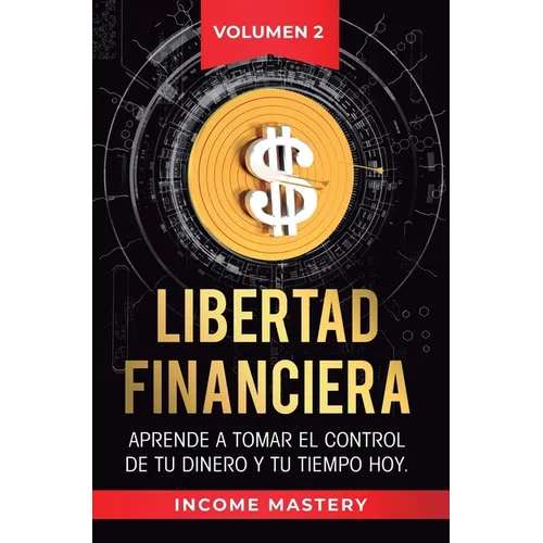 Libertad Financiera: Aprende a Tomar el Control de tu Dinero y de tu Tiempo Hoy Volumen 2: Los Principios de los Estados Financieros - Hardcover