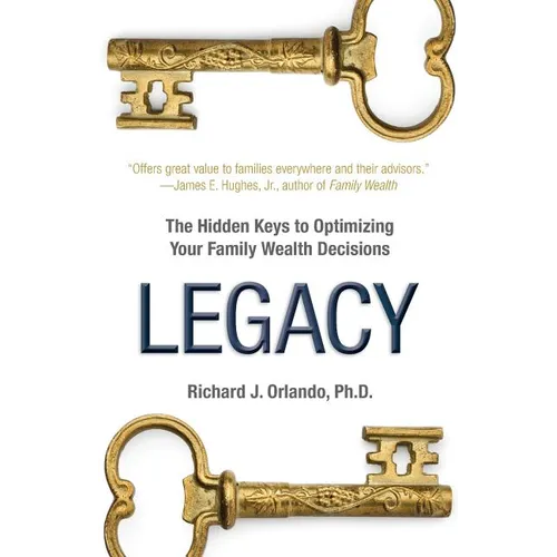 Legacy: The Hidden Keys to Optimizing Your Family Wealth Decisions - Paperback