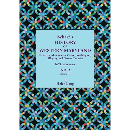 History of Western Maryland, Being a History of Frederick, Montgomery, Carroll, Washington, Allegany, and Garrett Counties. in Three Volumes. Volume I - Paperback