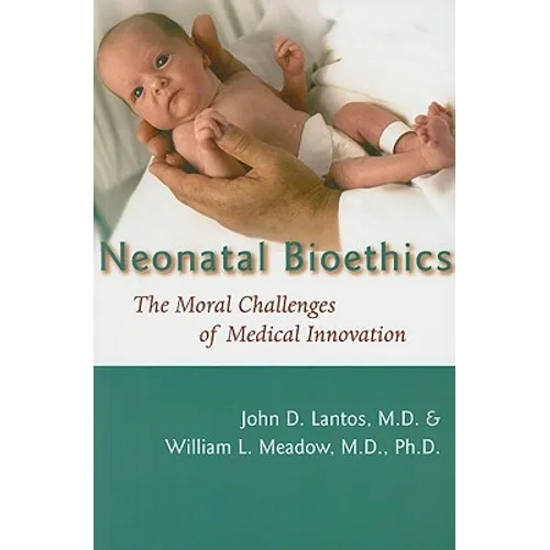 Neonatal Bioethics: The Moral Challenges of Medical Innovation - Paperback