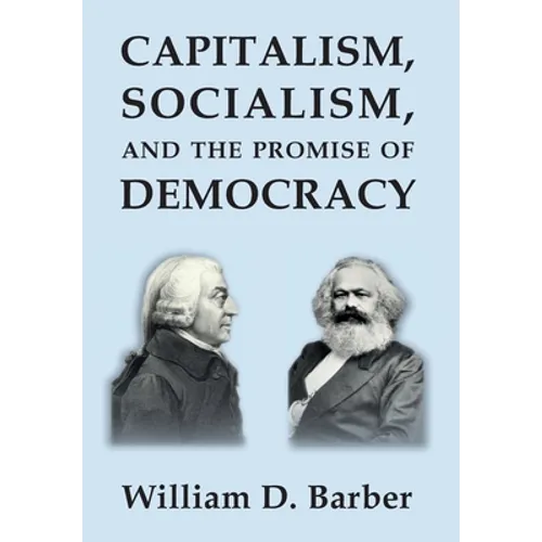 Capitalism, Socialism, and the Promise of Democracy - Hardcover