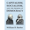 Capitalism, Socialism, and the Promise of Democracy - Hardcover