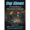Cop Shows: A Critical History of Police Dramas on Television - Paperback
