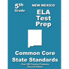 New Mexico 5th Grade ELA Test Prep: Common Core Learning Standards - Paperback