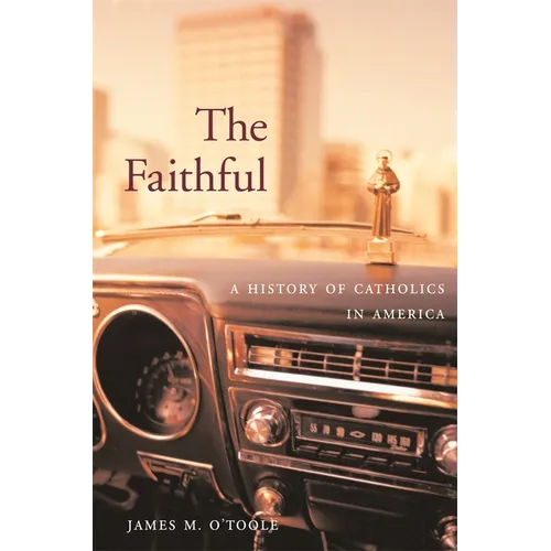 The Faithful: A History of Catholics in America - Paperback