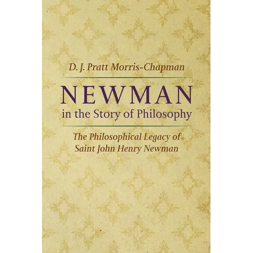 Newman in the Story of Philosophy: The Philosophical Legacy of Saint John Henry Newman - Hardcover