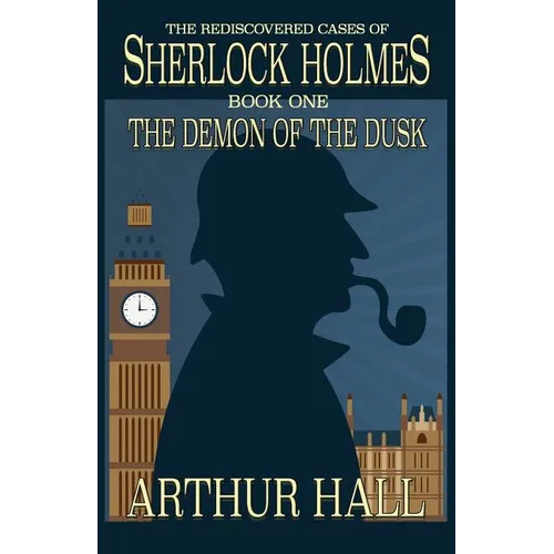 The Demon of the Dusk: The rediscovered cases of Sherlock Holmes Book 1 - Paperback