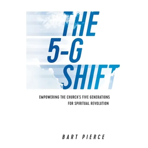 The 5-G Shift: Empowering the Church's Five Generations for Spiritual Revolution - Paperback