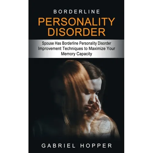 Borderline Personality Disorder: Spouse Has Borderline Personality Disorder (Everything You Need to Know About Borderline Personality Disorder) - Paperback