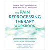 The Pain Reprocessing Therapy Workbook: Using the Brain's Neuroplasticity to Break the Cycle of Chronic Pain - Paperback