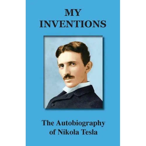My Inventions: The Autobiography of Nikola Tesla - Paperback