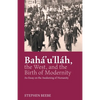Baha'u'llah, the West, and the Birth of Modernity: An Essay on the Awakening of Humanity - Paperback