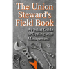 The Union Steward's Field Book: A Pocket Guide to Dealing with Management - Paperback