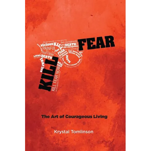 Kill Fear: The Art of Courageous Living - Paperback