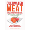 Cultivated Meat to Secure Our Future: Hope for Animals, Food Security, and the Environment - Paperback