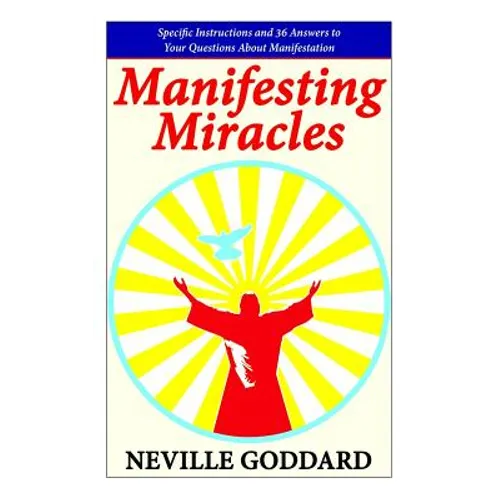 Manifesting Miracles: Specific Instructions and 36 Answers to Your Questions About Manifestation - Paperback
