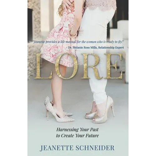 Lore: Harnessing Your Past to Create Your Future - Paperback