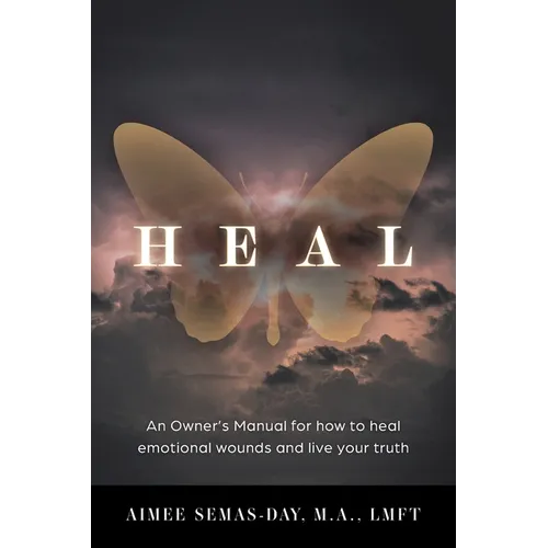 Heal: An Owner's Manual for how to heal emotional wounds and live your truth - Paperback