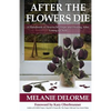 After the Flowers Die: A Handbook of Heartache, Hope and Healing After Losing a Child - Paperback
