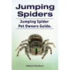Jumping Spiders. Jumping Spider Pet Owners Guide. - Paperback
