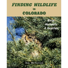 Finding Wildlife In Colorado: Birds, Mammals and Reptiles - Paperback