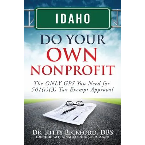 Idaho Do Your Own Nonprofit: The ONLY GPS You Need for 501c3 Tax Exempt Approval - Paperback