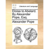 Eloisa to Abelard. by Alexander Pope, Esq. - Paperback