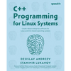 C++ Programming for Linux Systems: Create robust enterprise software for Linux and Unix-based operating systems - Paperback