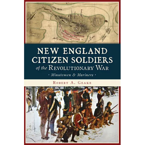 New England Citizen Soldiers of the Revolutionary War: Minutemen and Mariners - Paperback