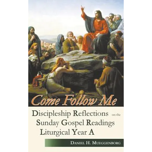 Come Follow Me: Discipleship Reflections on the Sunday Gospel Readings for Liturgical Year A - Hardcover