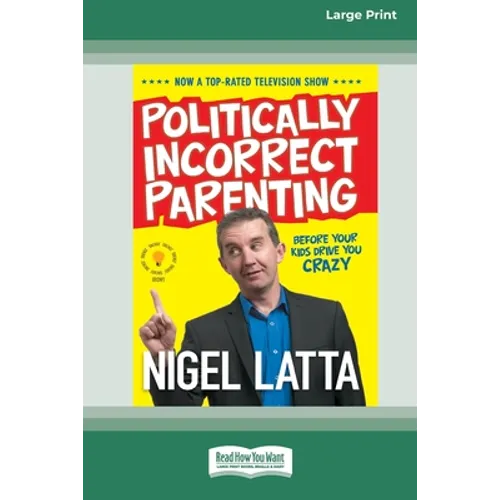 Politically Incorrect Parenting: Before Your Kids Drive You Crazy, Read This! [Standard Large Print 16 Pt Edition] - Paperback