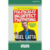 Politically Incorrect Parenting: Before Your Kids Drive You Crazy, Read This! [Standard Large Print 16 Pt Edition] - Paperback