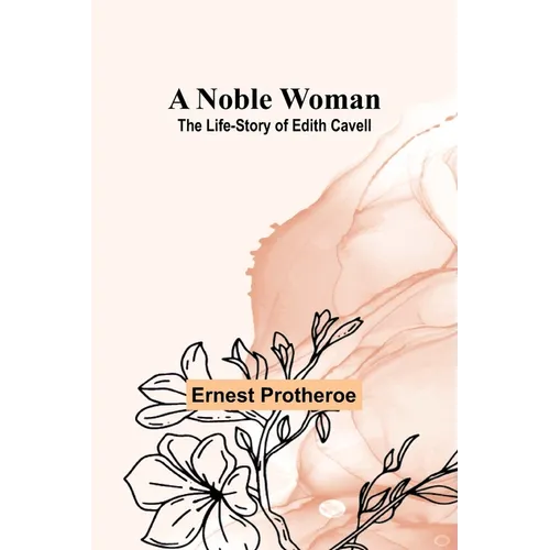 A Noble Woman: The Life-Story of Edith Cavell - Paperback
