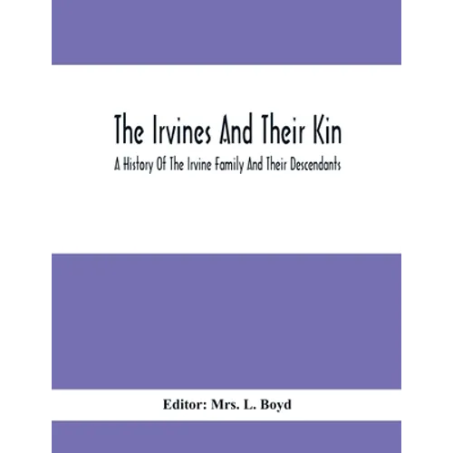 The Irvines And Their Kin. A History Of The Irvine Family And Their Descendants - Paperback