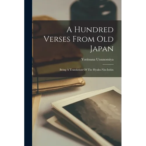 A Hundred Verses From Old Japan: Being A Translation Of The Hyaku-nin-isshiu - Paperback