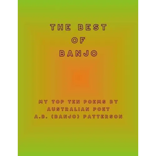 The Best of Banjo: My Top Ten Poems by Australian Poet A.B. (Banjo) Patterson - Paperback