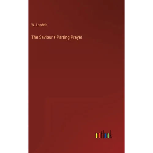 The Saviour's Parting Prayer - Hardcover