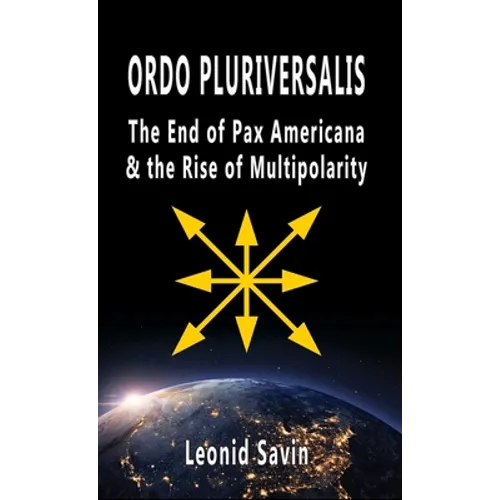 Ordo Pluriversalis: The End of Pax Americana and the Rise of Multipolarity - Hardcover