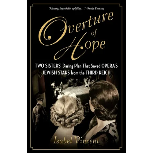 Overture of Hope: Two Sisters' Daring Plan That Saved Opera's Jewish Stars from the Third Reich - Hardcover