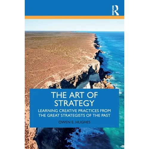 The Art of Strategy: Learning Creative Practices from the Great Strategists of the Past - Paperback