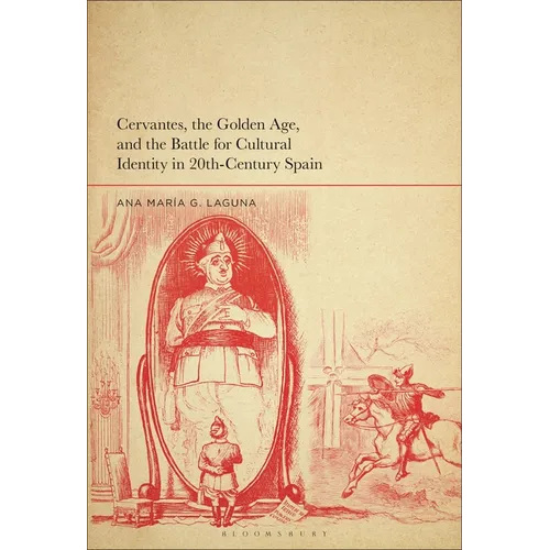 Cervantes, the Golden Age, and the Battle for Cultural Identity in 20th-Century Spain - Paperback