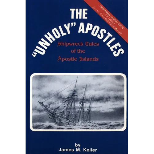 The Unholy Apostles: Shipwreck Tales of the Apostle Islands - Paperback