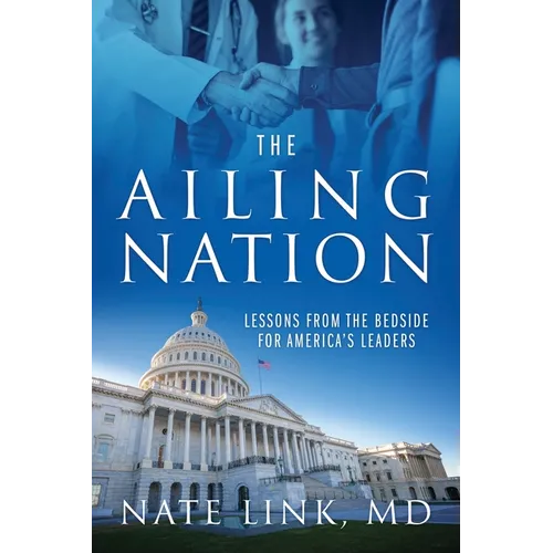 The Ailing Nation: Lessons From the Bedside for America's Leaders - Paperback