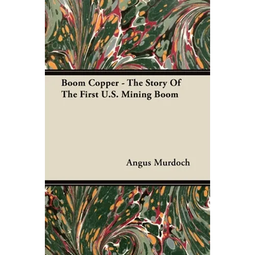 Boom Copper - The Story of the First U.S. Mining Boom - Paperback