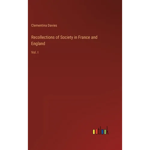 Recollections of Society in France and England: Vol. I - Hardcover
