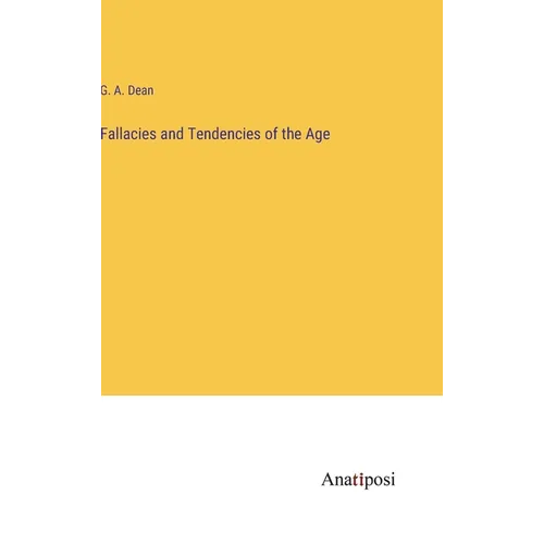 Fallacies and Tendencies of the Age - Hardcover