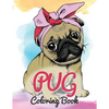 Pug Coloring Book: Cute Good and Bad Pug Dogs and puppies Images Relaxing and Inspiration Designs For Pug Lover (Dog Coloring Books) - Paperback