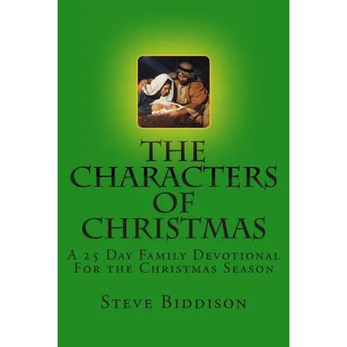 The Characters of Christmas: Family Devotions for the Christmas Season - Paperback