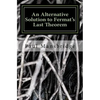 An Alternative Solution to Fermat's Last Theorem: An Alternative Solution to Fermat's Last Theorem - Paperback
