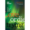 Love or Die Trying: How I Lost It All, Died, and Came Back for Love - Paperback